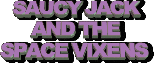 Saucy Jack And The Space Vixens